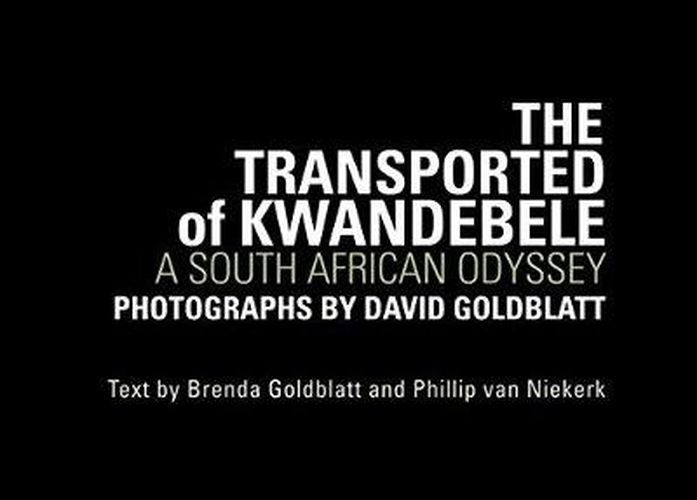 Cover image for David Goldblatt: The Transported of Kwandebele - A South African Odyssey