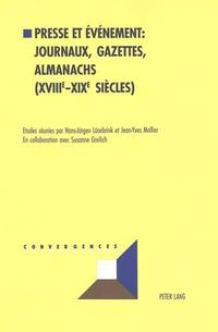 Cover image for Presse Et Evenement: Journaux, Gazettes, Almanachs (XVIII E -XIX E Siecles): Actes Du Colloque International  La Perception de l'Evenement Dans La Presse de Langue Allemande Et Francaise  (Universite de la Sarre, 12-14 Mars 1998)