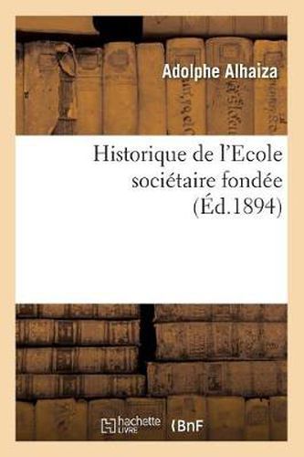 Cover image for Historique de l'Ecole Societaire Fondee (Ed.1894)