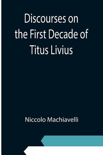 Cover image for Discourses on the First Decade of Titus Livius