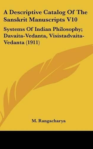 Cover image for A Descriptive Catalog of the Sanskrit Manuscripts V10: Systems of Indian Philosophy; Davaita-Vedanta, Visistadvaita-Vedanta (1911)