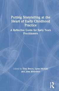 Cover image for Putting Storytelling at the Heart of Early Childhood Practice: A Reflective Guide for Early Years Practitioners