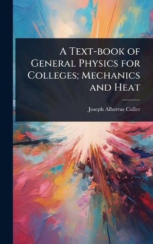 Cover image for A Text-book of General Physics for Colleges; Mechanics and Heat