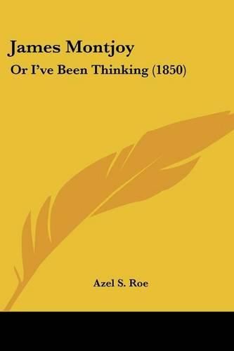 Cover image for James Montjoy: Or I've Been Thinking (1850)