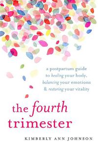 Cover image for The Fourth Trimester: A Postpartum Guide to Healing Your Body, Balancing Your Emotions, and Restoring Your Vitality