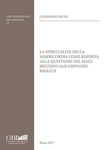 Cover image for Spiritualita Della Misericordia Come Risposta Alla Questione del Male Secondo San Giovanni Paolo II