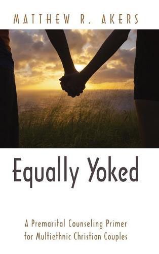 Cover image for Equally Yoked: A Premarital Counseling Primer for Multiethnic Christian Couples