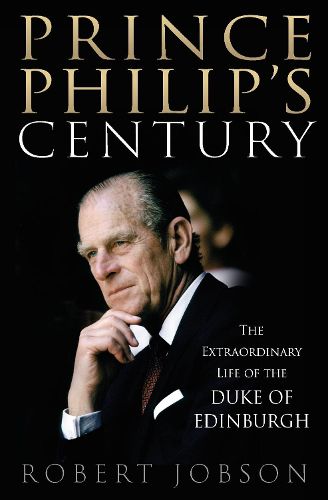 Cover image for Prince Philip's Century: The Extraordinary Life of the Duke of Edinburgh