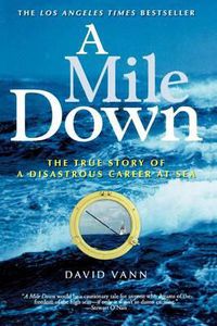 Cover image for A Mile Down: The True Story of a Disastrous Career at Sea