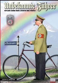 Cover image for Unbekannte Fuhrer: Hitler come non l'avete mai visto!