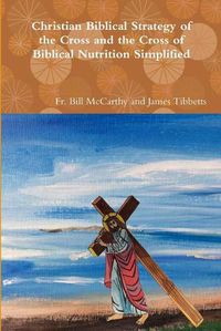 Cover image for Christian Biblical Strategy of the Cross and the Cross of Biblical Nutrition Simplified