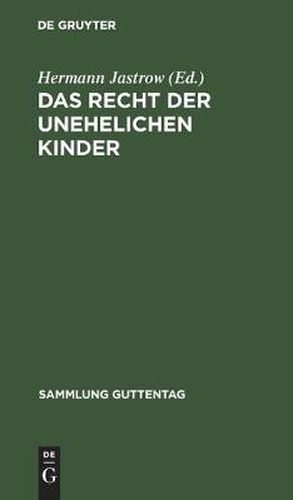 Das Recht Der Unehelichen Kinder: Text-Ausgabe Aller Einschlagigen Bestimmungen Des Burgerlichen Gesetzbuches Mit Anmerkungen Und Sachregister