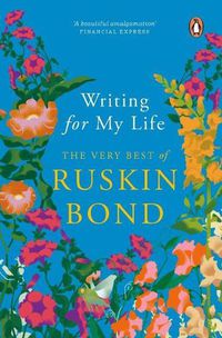 Cover image for Writing for My Life (Digitally Signed Copy): The Very Best of Ruskin Bond