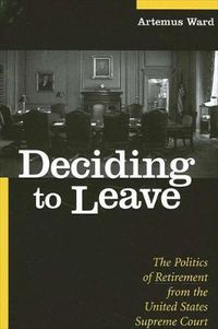 Cover image for Deciding to Leave: The Politics of Retirement from the United States Supreme Court