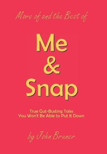 Cover image for More of and the Best of Me & Snap: True Gut-Busting Tales You Won't Be Able to Put It Down