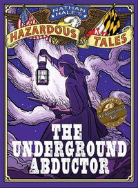 Cover image for Nathan Hale's Hazardous Tales: The Underground Abductor (An Abolitionist Tale about Harriet Tubman)