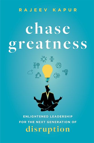 Cover image for Chase Greatness: Enlightened Leadership for the Next Generation of Disruption