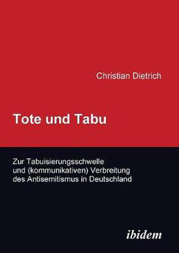 Cover image for Tote und Tabu. Zur Tabuisierungsschwelle und (kommunikativen) Verbreitung des Antisemitismus in Deutschland.