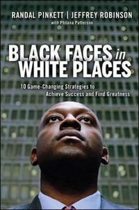 Cover image for Black Faces in White Places: 10 Game-Changing Strategies to Achieve Success and Find Greatness