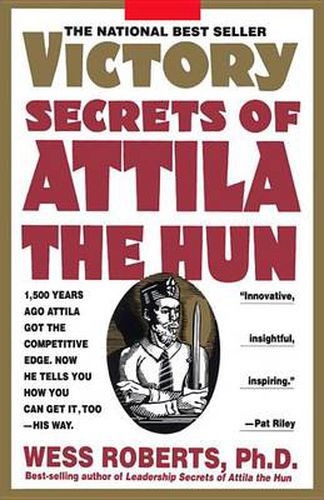 Cover image for Victory Secrets of Attila the Hun: 1,500 Years Ago Attila Got the Competitive Edge. Now He Tells You How You Can Get It, Too--His Way