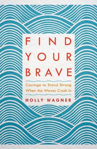 Cover image for Find your Brave: Courage to Stand Strong When the Waves Crash In