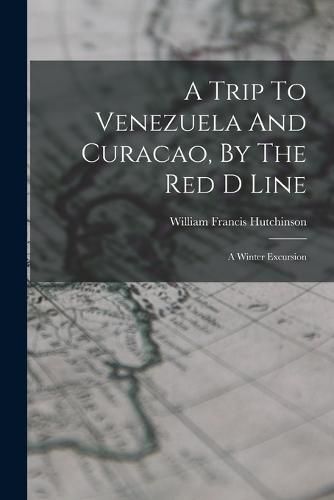 A Trip To Venezuela And Curacao, By The Red D Line