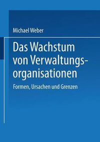 Cover image for Das Wachstum Von Verwaltungsorganisationen: Formen, Ursachen Und Grenzen