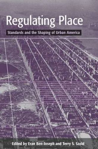 Cover image for Regulating Place: Standards and the Shaping of Urban America