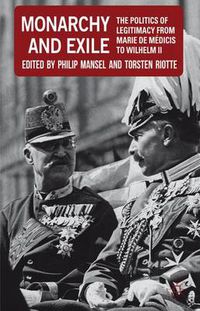 Cover image for Monarchy and Exile: The Politics of Legitimacy from Marie de Medicis to Wilhelm II