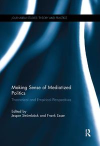 Cover image for Making Sense of Mediatized Politics: Theoretical and Empirical Perspectives