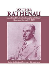 Cover image for Walther Rathenau: Industrialist, Banker, Intellectual, and Politician. Notes and Diaries 1907-1922