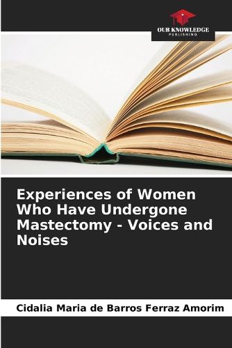 Cover image for Experiences of Women Who Have Undergone Mastectomy - Voices and Noises
