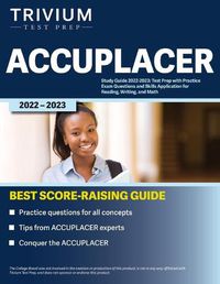 Cover image for ACCUPLACER Study Guide 2022-2023: Test Prep with Practice Exam Questions and Skills Application for Reading, Writing, and Math