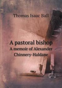 Cover image for A Pastoral Bishop a Memoir of Alexander Chinnery-Haldane