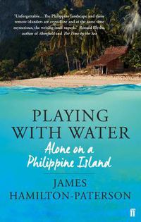 Cover image for Playing With Water: Alone on a Philippine Island