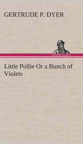 Cover image for Little Pollie Or a Bunch of Violets