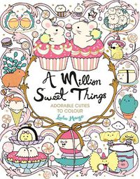 Cover image for A Million Sweet Things: Adorable Cuties to Colour
