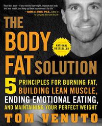 Cover image for The Body Fat Solution: 5 Principles for Burning Fat, Building Lean Muscle, Ending Emotional Eating, and Maintaining Your Perfect Weight