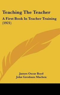 Cover image for Teaching the Teacher: A First Book in Teacher Training (1921)