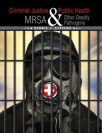 Cover image for Criminal Justice and Public Health: MRSA and Other Deadly Pathogens