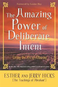 Cover image for The Amazing Power of Deliberate Intent: Living the Art of Allowing