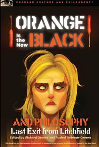 Cover image for Orange Is the New Black and Philosophy: Last Exit from Litchfield