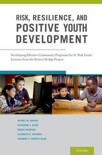 Cover image for Risk, Resilience, and Positive Youth Development: Developing Effective Community Programs for At-Risk Youth: Lessons from the Denver Bridge Project
