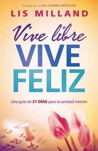 Cover image for Vive Libre, Vive Feliz: Una Guia de 21 Dias Para La Sanidad Interior