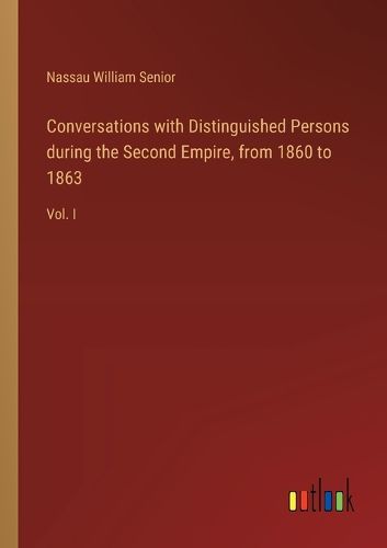 Conversations with Distinguished Persons during the Second Empire, from 1860 to 1863