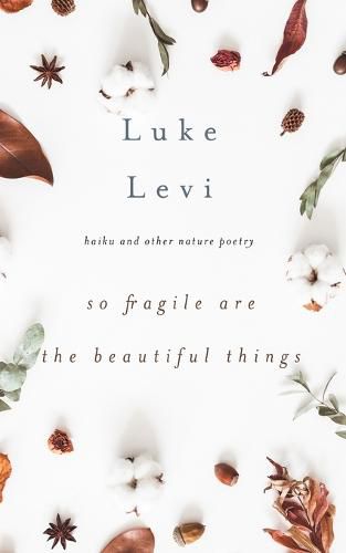 Cover image for So Fragile Are the Beautiful Things: Haiku and Other Nature Poetry