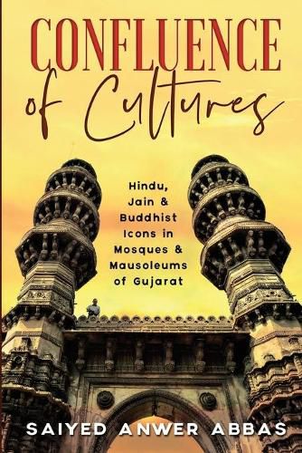 Cover image for Confluence of Cultures: Hindu, Jain & Buddhist Icons in Mosques & Mausoleums of Gujarat