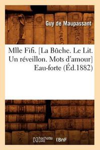 Cover image for Mlle Fifi . [La Buche. Le Lit. Un Reveillon. Mots d'Amour] Eau-Forte (Ed.1882)