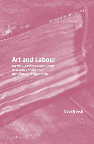 Cover image for Art and Labour: On the Hostility to Handicraft, Aesthetic Labour and the Politics of Work in Art