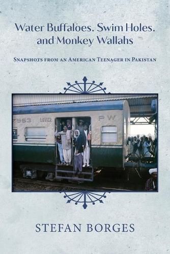 Cover image for Water Buffaloes, Swim Holes, and Monkey Wallahs: Snapshots from an American Teenager in Pakistan